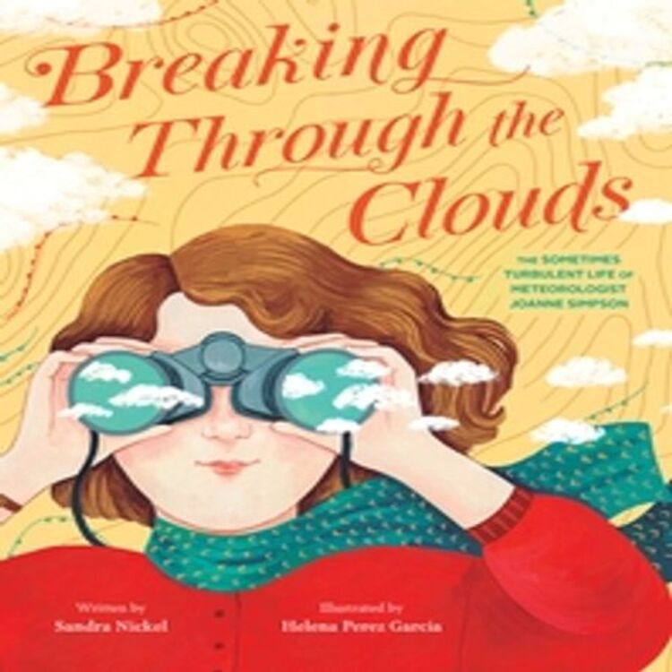 Breaking Through the Clouds: The Sometimes Turbulent Life of Meteorologist Joanne Simpson (Hardcover)